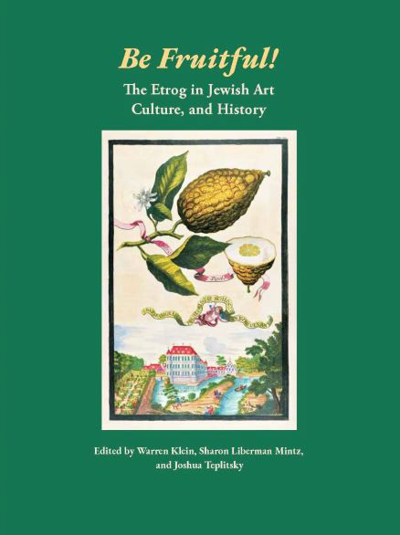 Be Fruitful: The Etrog in Jewish Art, Culture and History