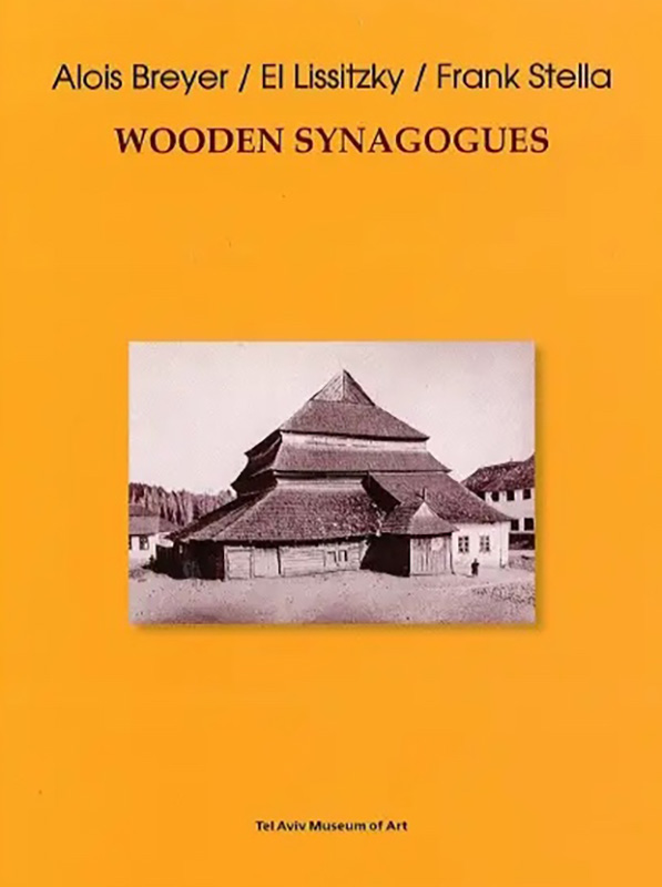 Wooden Synagogues: Alois Breyer / El Lissitzky / Frank Stella